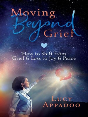 cover image of Moving Beyond Grief--How to Shift From Grief & Loss to Joy & Peace